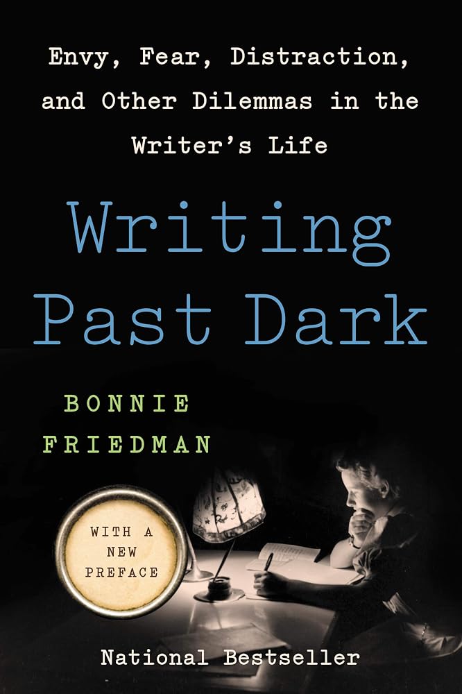 Writing Past Dark: Envy, Fear, Distraction, and Other Dilemmas in the Writer's Life – The Essential Companion for Writers Who Feel Lost cover image