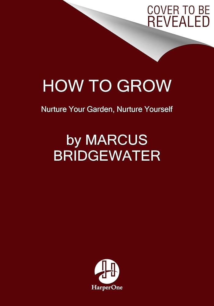 How to Grow: A Transformative Journey from the Garden to the Soul - Cultivating Physical Fitness, Mental Health, and Spiritual Awareness Through the Wisdom of Plants cover image