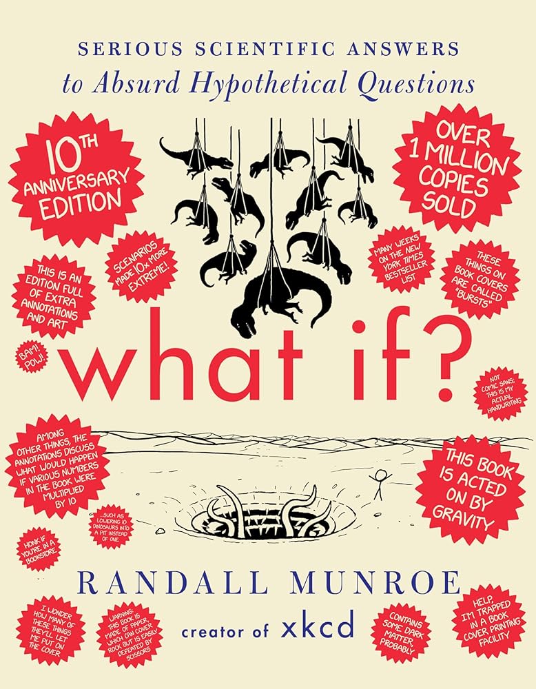 What If? 10th Anniversary Edition: Serious Scientific Answers to Absurd Hypothetical Questions: An Annotated and Illustrated 10th Anniversary Edition of a Masterpiece of Accessible Scientific Inquiry cover image