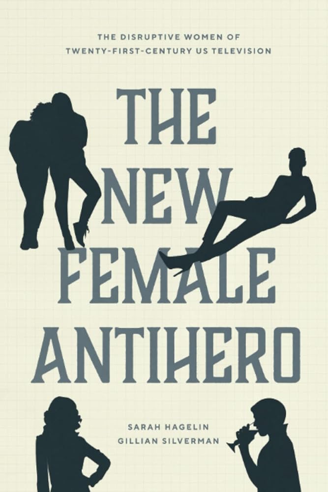 The New Female Antihero: The Disruptive Women of Twenty-First-Century US Television cover image
