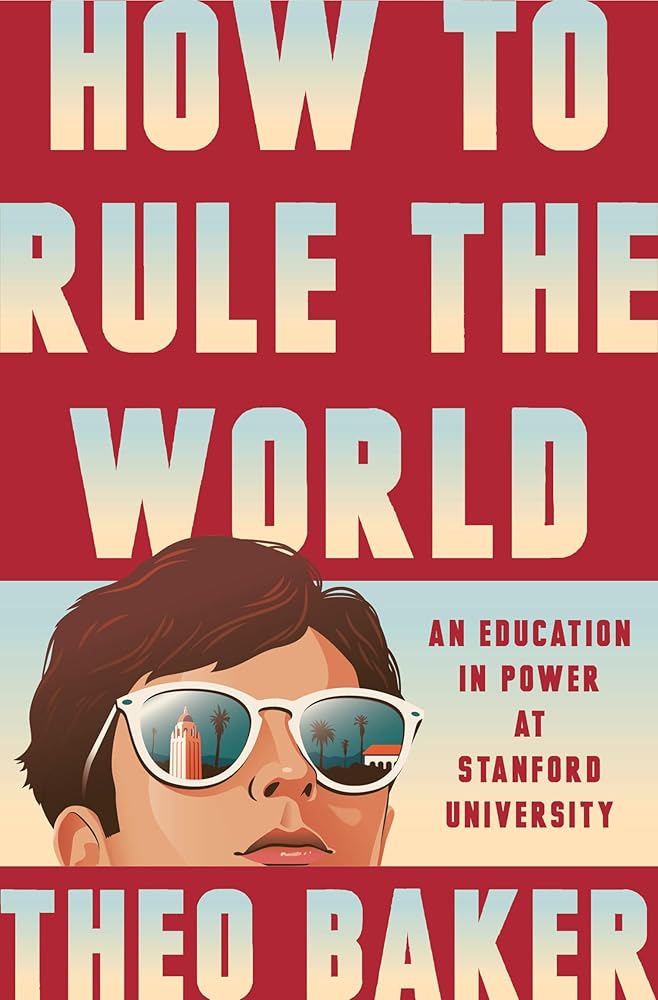 How to Rule the World: An Education in Power at Stanford University cover image