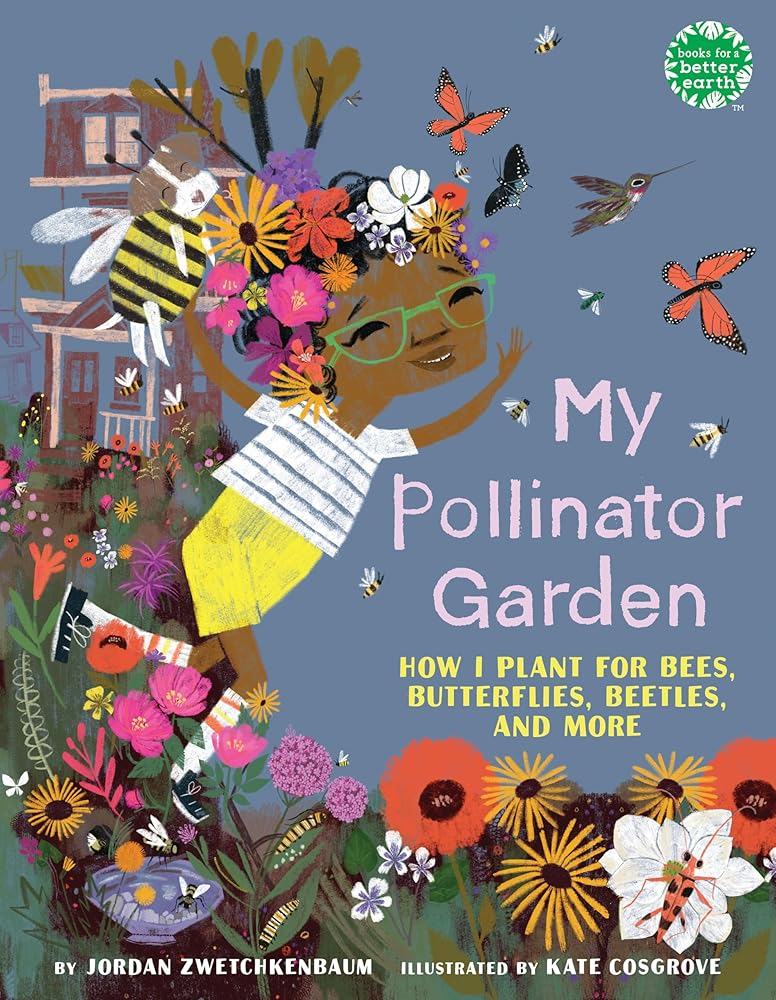 My Pollinator Garden: How I Plant for Bees, Butterflies, Beetles, and More (Books for a Better Earth) cover image