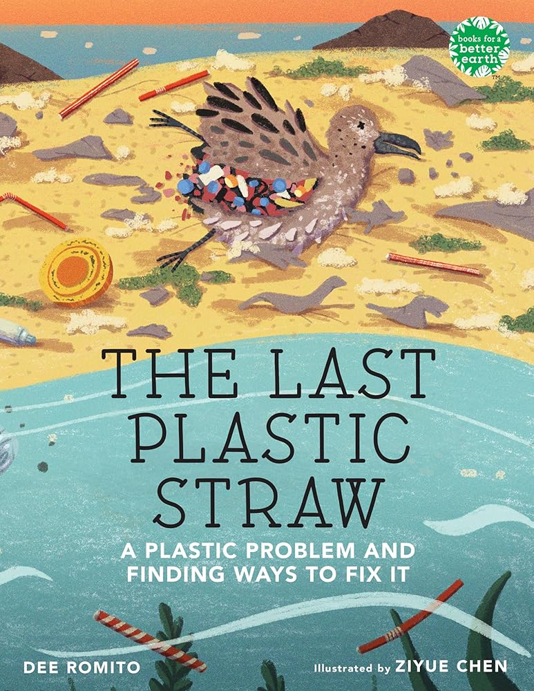 The Last Plastic Straw: A Plastic Problem and Finding Ways to Fix It (Books for a Better Earth) cover image