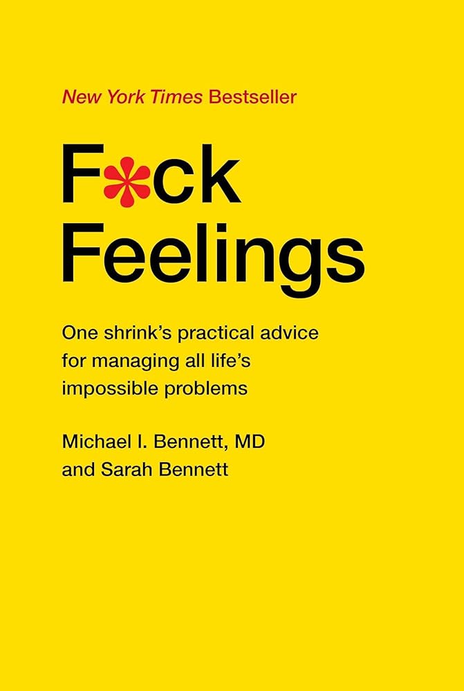 F*ck Feelings: One Shrink's Practical Advice for Managing All Life's Impossible Problems cover image