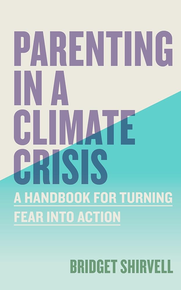 Parenting in a Climate Crisis: A Handbook for Turning Fear into Action cover image