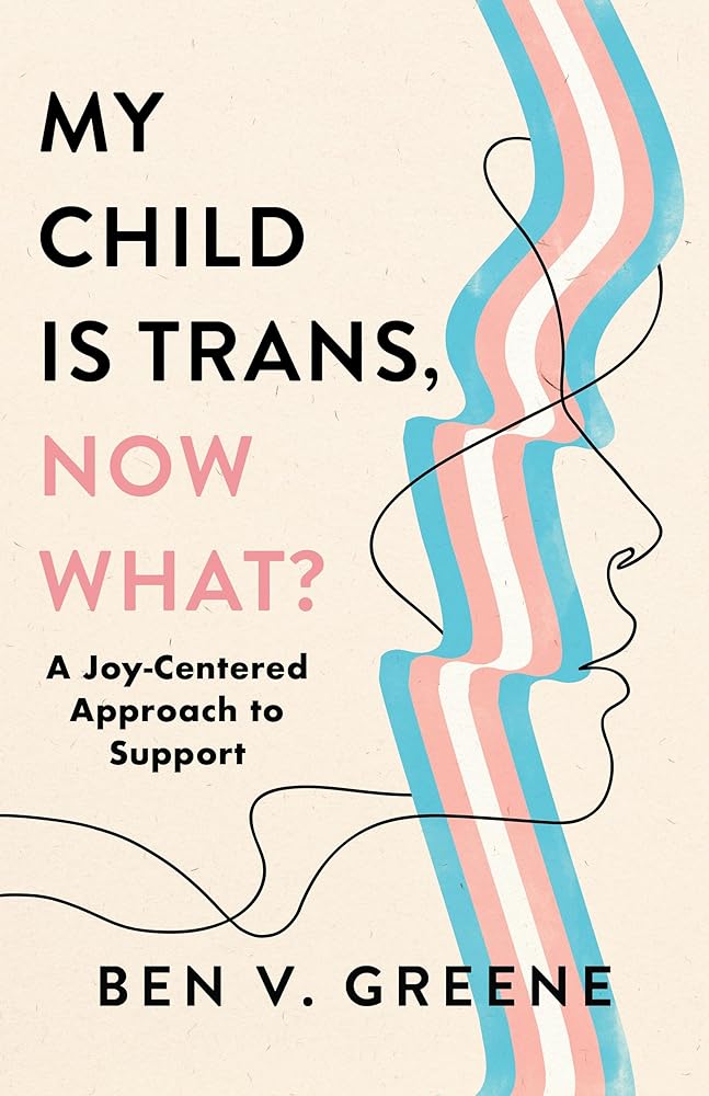 My Child Is Trans, Now What?: A Joy-Centered Approach to Support cover image