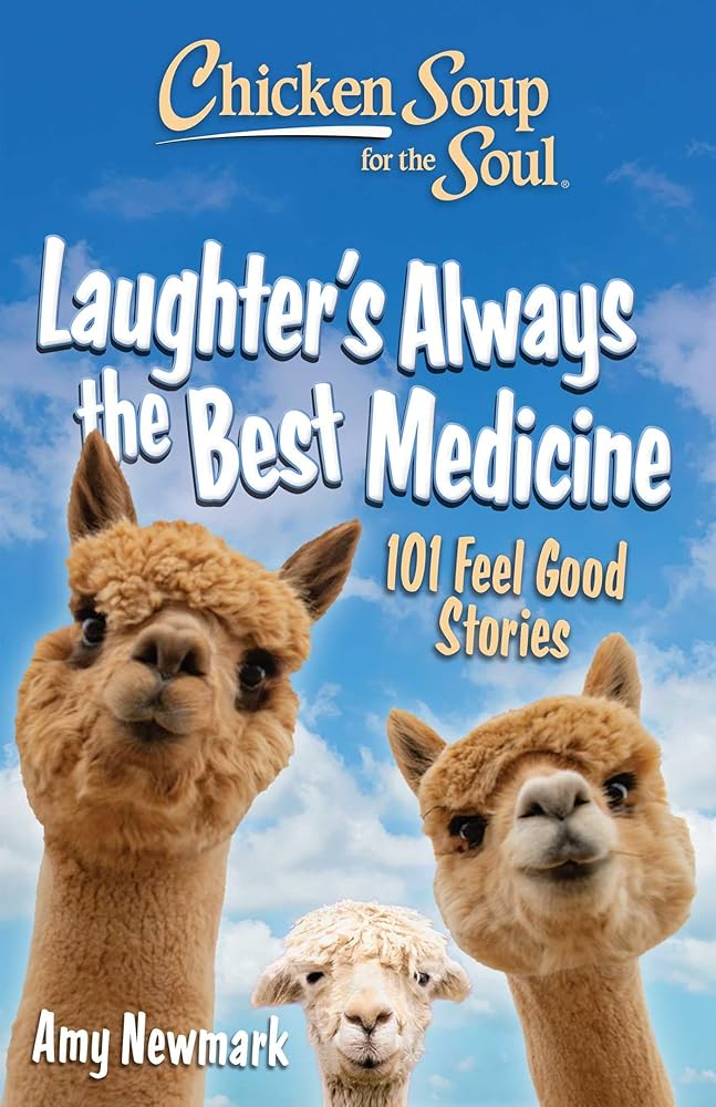 Chicken Soup for the Soul: Laughter's Always the Best Medicine: 101 Feel-Good Stories cover image