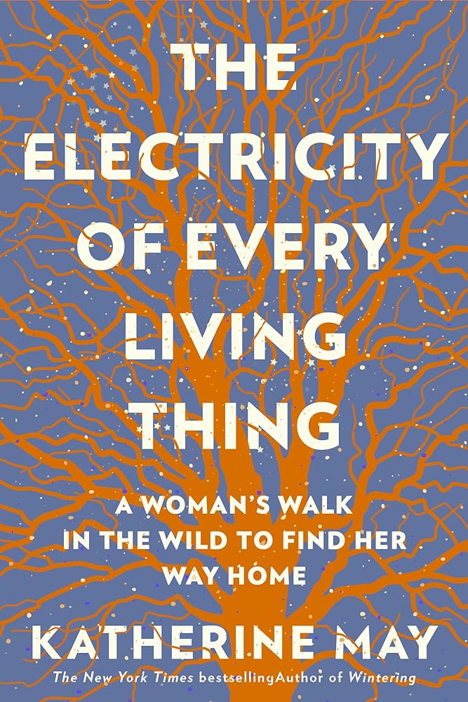 The Electricity of Every Living Thing: A Woman’s Walk In The Wild To Find Her Way Home cover image