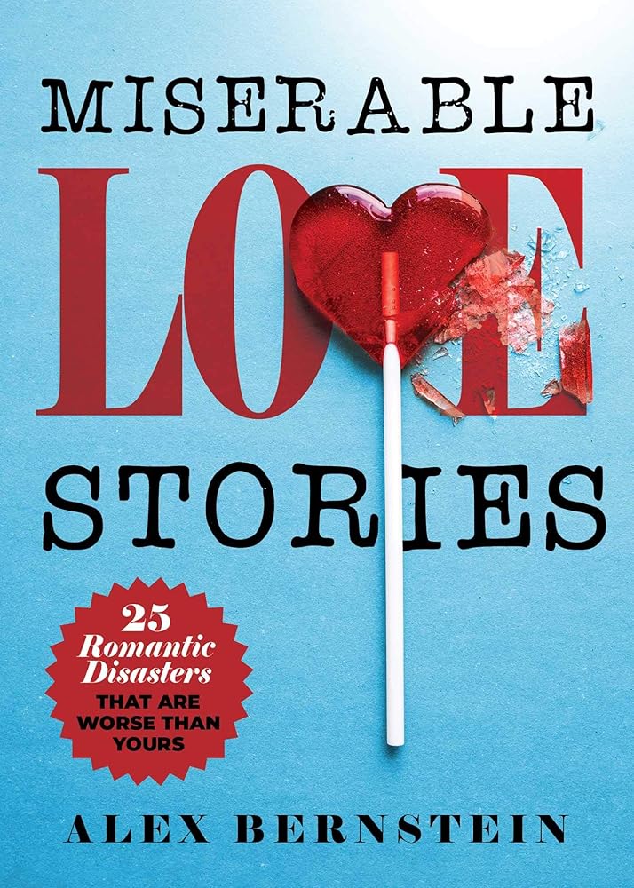 Miserable Love Stories: 25 Romantic Disasters That Are Worse Than Yours cover image