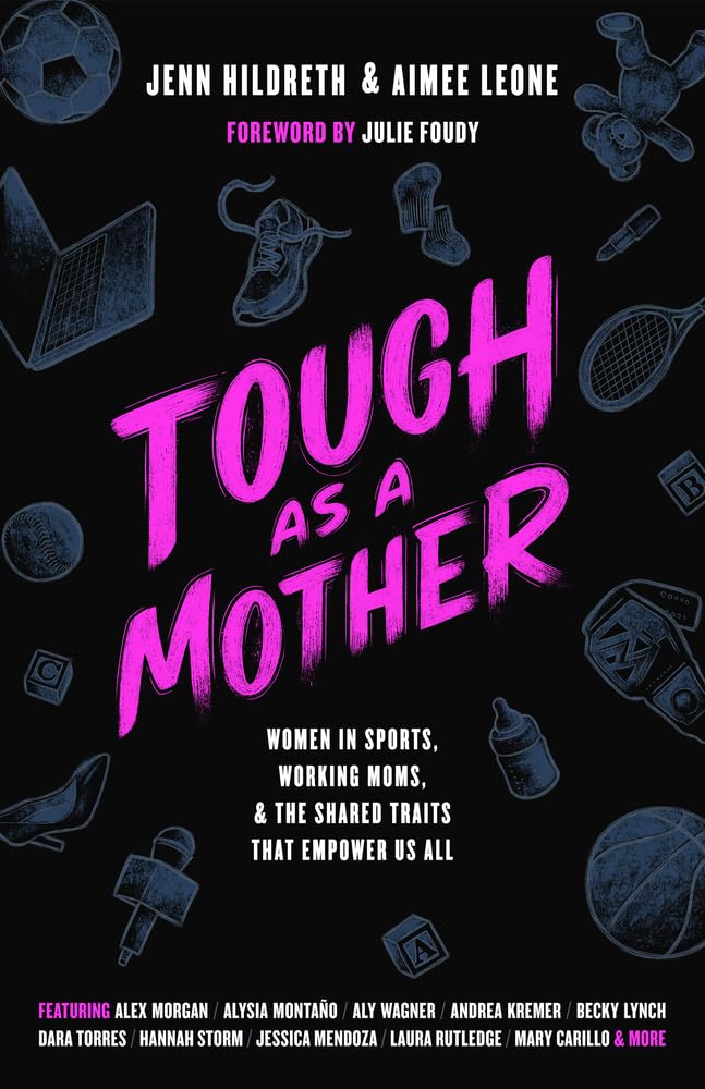 Tough as a Mother: Women in Sports, Working Moms, and the Shared Traits that Empower Us All cover image