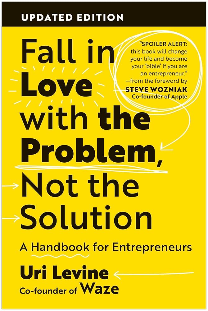 Fall in Love with the Problem, Not the Solution: A Handbook for Entrepreneurs, Updated Edition cover image