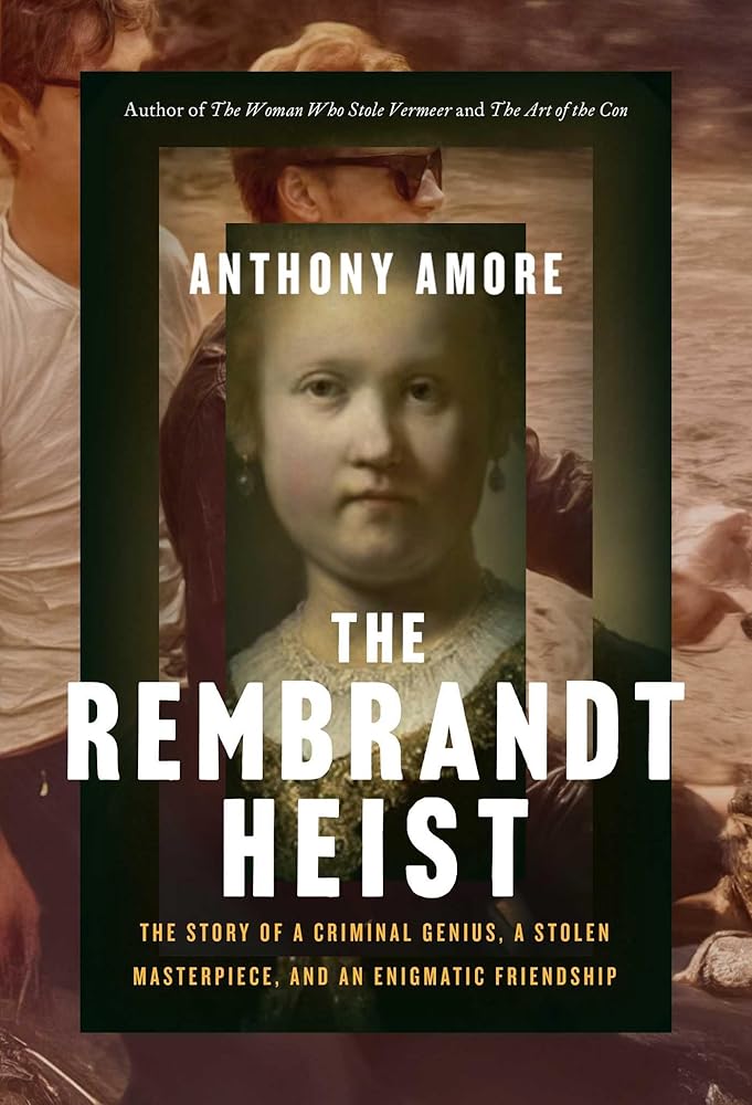 The Rembrandt Heist: The Story of a Criminal Genius, a Stolen Masterpiece, and an Enigmatic Friendship cover image
