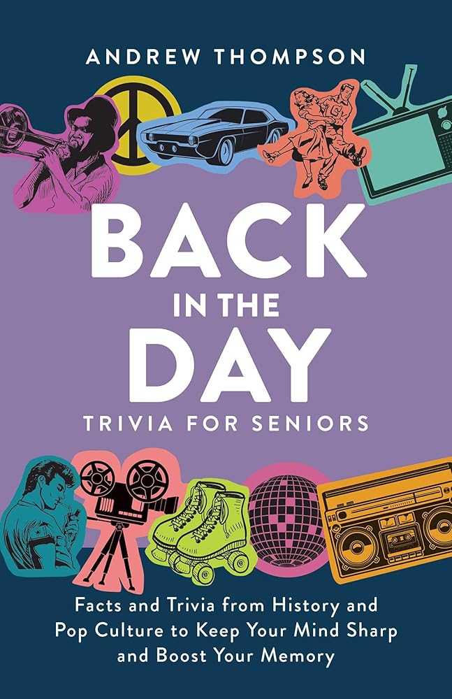 Back in the Day Trivia for Seniors: Facts and Trivia from History and Pop Culture to Keep Your Mind Sharp and Boost Your Memory cover image