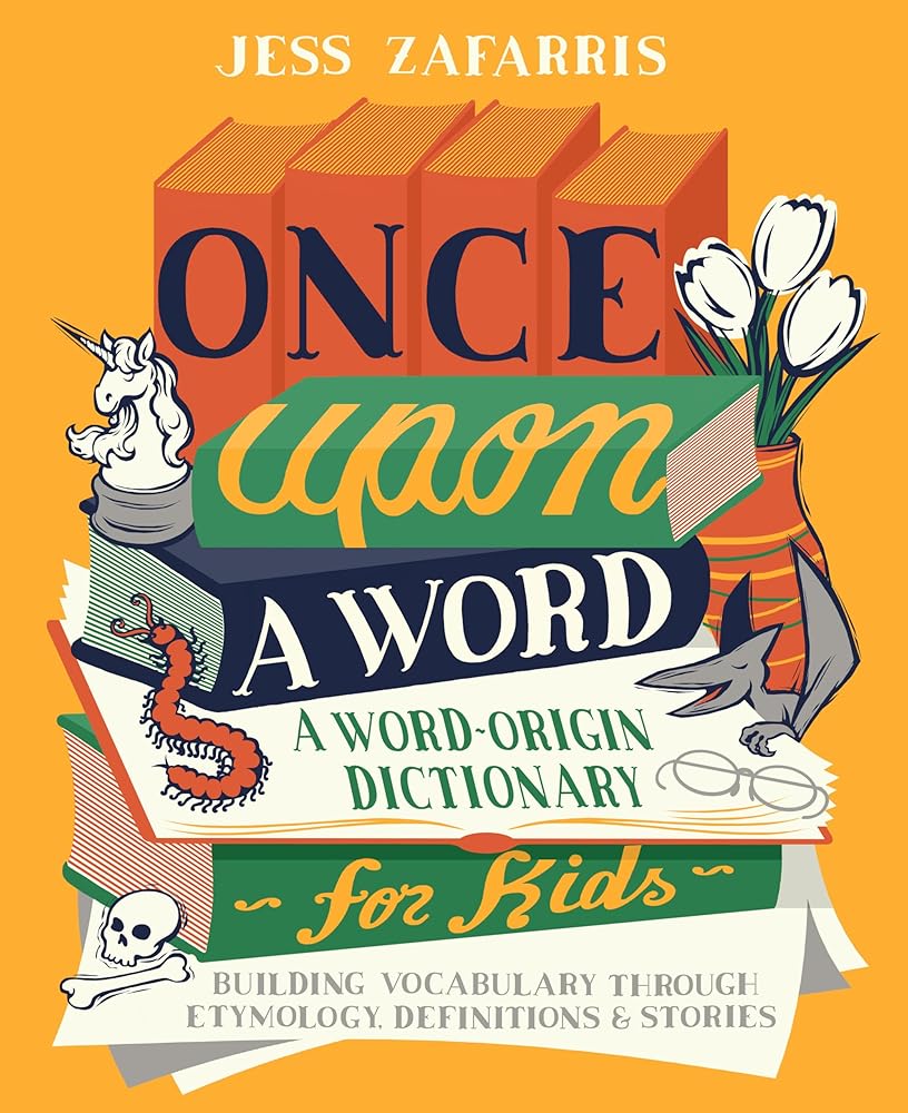 Once Upon a Word: A Word-Origin Dictionary for Kids―Building Vocabulary Through Etymology, Definitions & Stories cover image