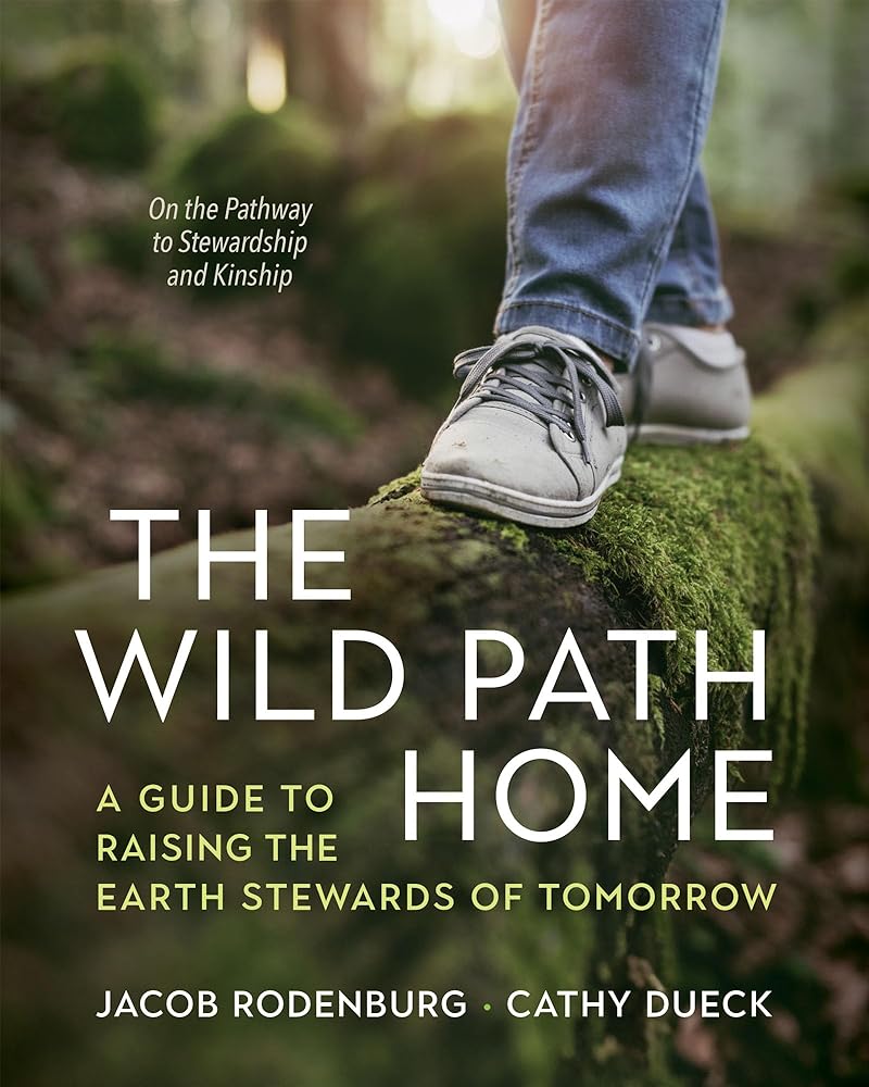 The Wild Path Home: A Guide to Raising the Earth Stewards of Tomorrow cover image