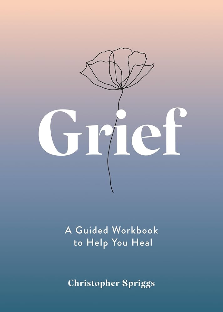 Grief: A Guided Workbook to Help You Heal cover image