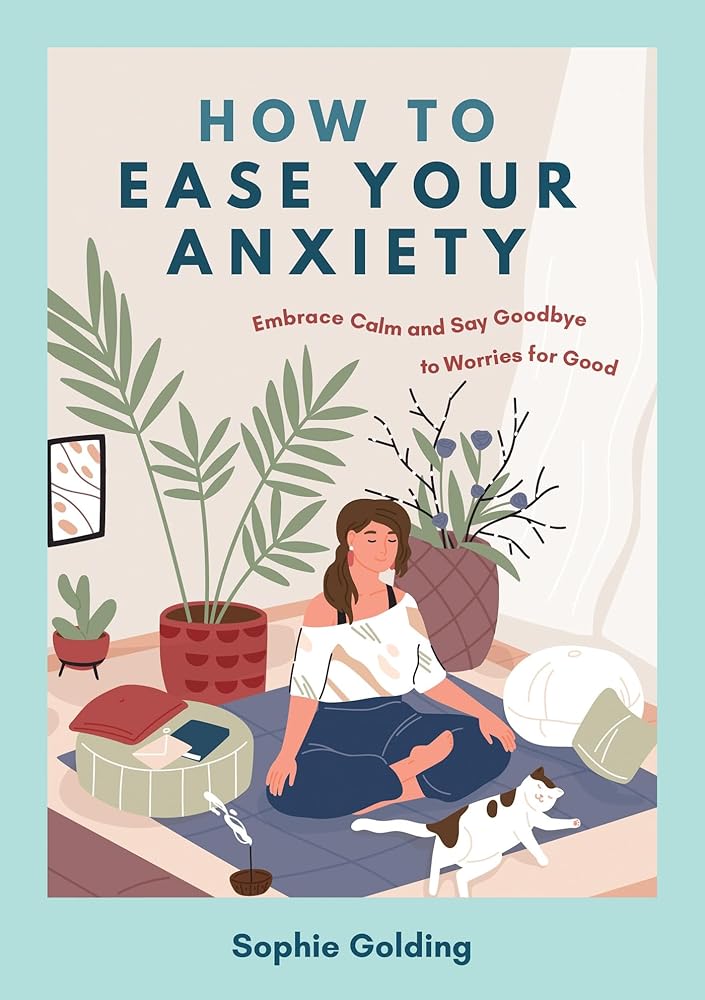 How to Ease Your Anxiety: Embrace Calm and Say Goodbye to Worries for Good cover image