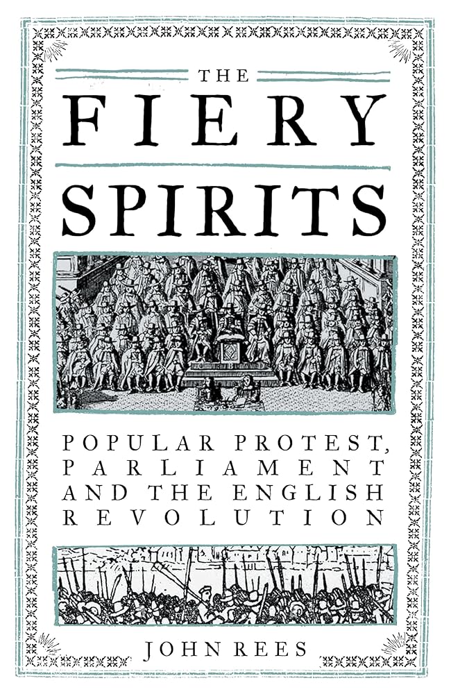 The Fiery Spirits: Popular protest, Parliament and the English Revolution cover image