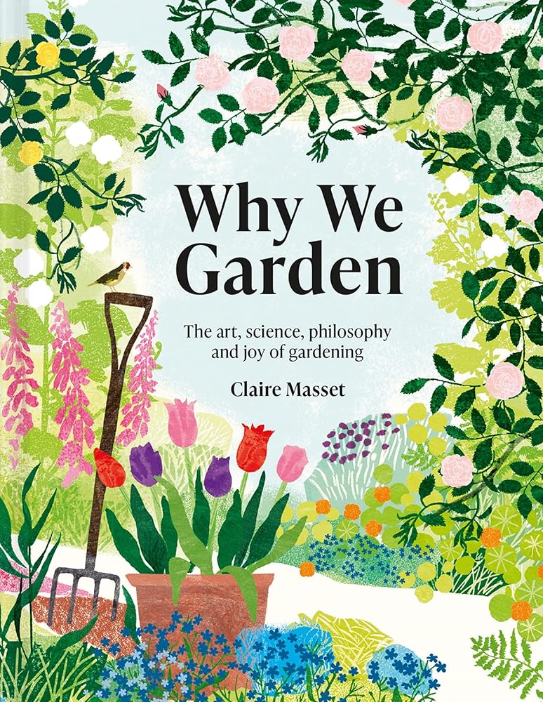 Why We Garden: The Art, Science, Philosophy, and Joy of Gardening cover image