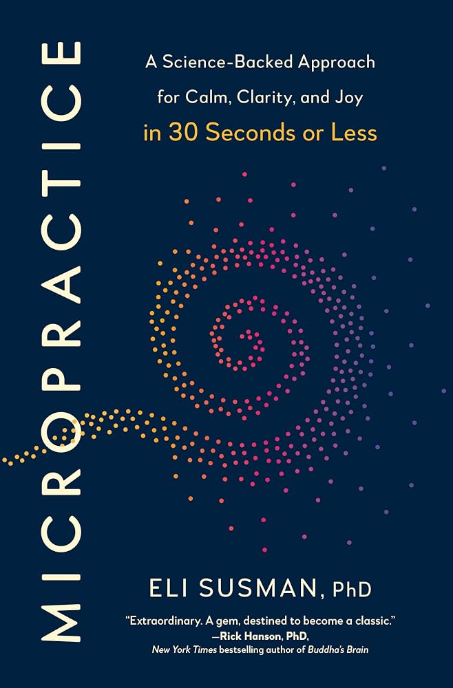 Micropractice: A Science-Backed Approach for Calm, Clarity, and Joy in 30 Seconds or Less cover image