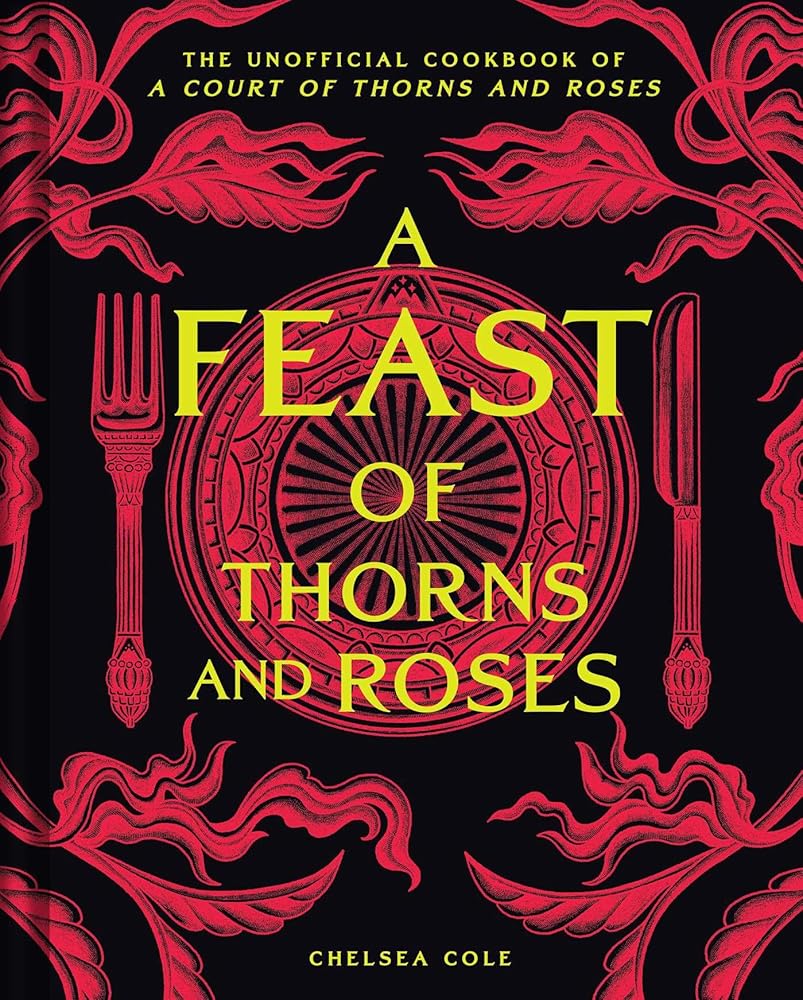 A Feast of Thorns and Roses: The Unofficial Cookbook of A Court of Thorns and Roses cover image