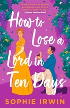 How to Lose a Lord in Ten Days: Jane Austen meets How to Lose a Guy in Ten Days in this regency enemies-to-lovers rom-com. cover image