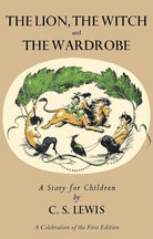 Lion, the Witch and the Wardrobe: A Celebration of the First Edition (The Chronicles of Narnia) cover image
