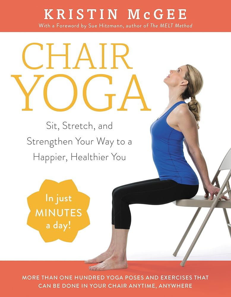 Chair Yoga: Sit, Stretch, and Strengthen Your Way to a Happier, Healthier You cover image