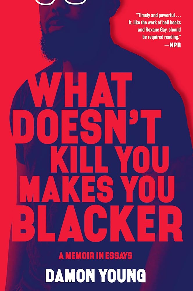 What Doesn't Kill You Makes You Blacker: A Memoir in Essays cover image