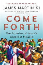 Come Forth: The Promise of Jesus's Greatest Miracle―Spiritual Insights from Jesus's Miracles―With a Foreword by Pope Francis cover image