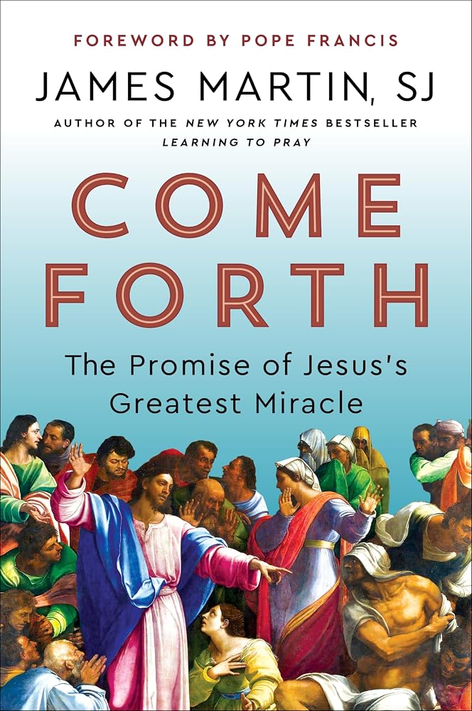 Come Forth: The Promise of Jesus's Greatest Miracle―Spiritual Insights from Jesus's Miracles―With a Foreword by Pope Francis cover image
