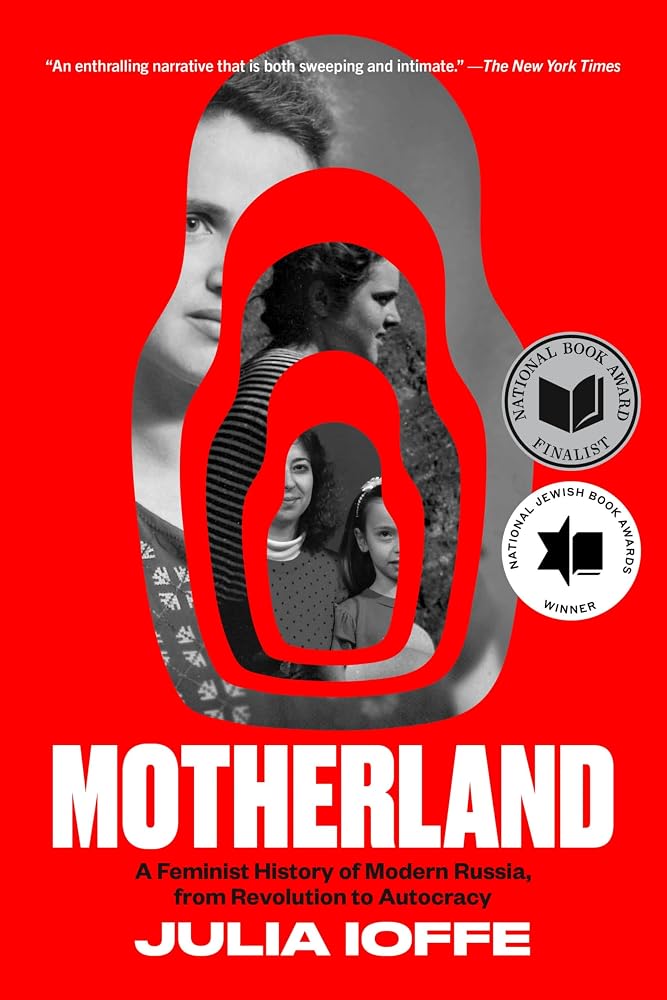 Motherland: A Feminist History of Modern Russia, from Revolution to Autocracy – A National Book Award Finalist cover image