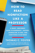 How to Read Nonfiction Like a Professor: A Smart, Irreverent Guide to Biography, History, Journalism, Blogs, and Everything in Between cover image