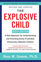 The Explosive Child [Sixth Edition]: A New Approach for Understanding and Parenting Easily Frustrated, Chronically Inflexible Children cover image