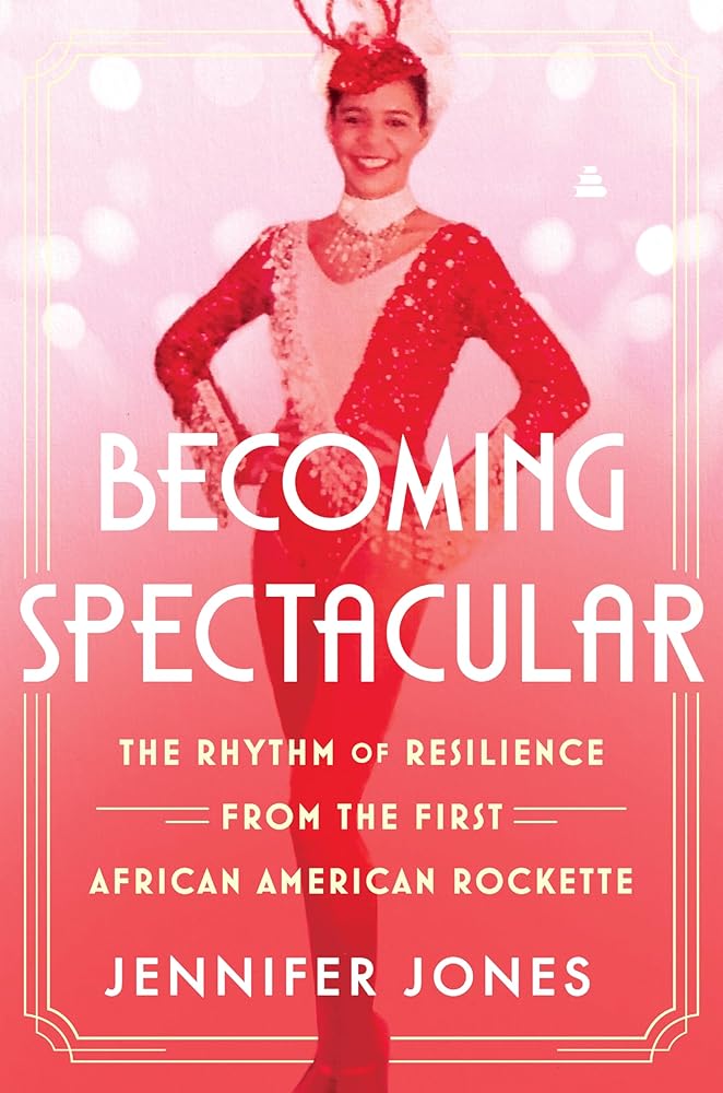Becoming Spectacular: The Rhythm of Resilience from the First African American Rockette cover image