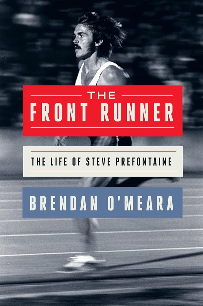 The Front Runner: The Life of Steve Prefontaine – An Essential 50th Anniversary Reappraisal of an American Icon cover image