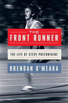 The Front Runner: The Life of Steve Prefontaine – An Essential 50th Anniversary Reappraisal of an American Icon cover image