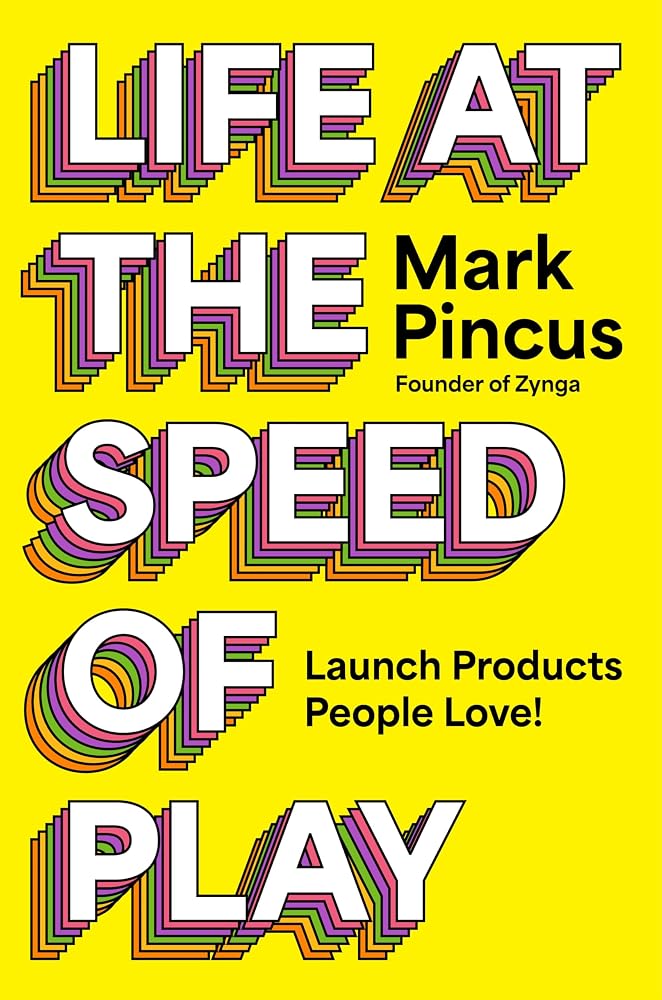 Life at the Speed of Play: Launch Products People Love! cover image