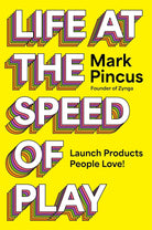 Life at the Speed of Play: Launch Products People Love! cover image