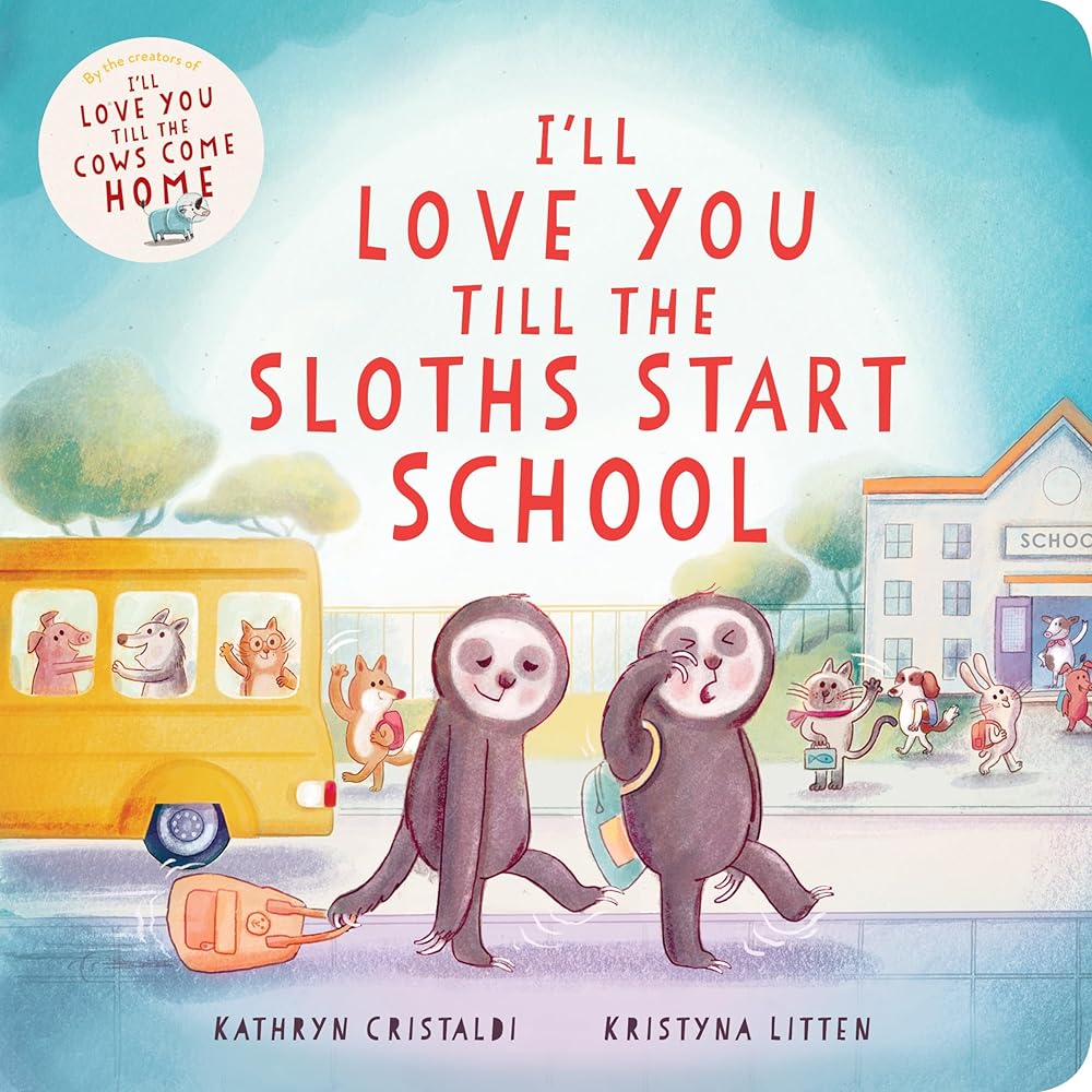 I’ll Love You Till the Sloths Start School: A Funny, Warm Picture Book about Starting School, for Kids (Ages 4-8) cover image