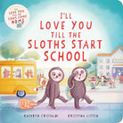 I’ll Love You Till the Sloths Start School: A Funny, Warm Picture Book about Starting School, for Kids (Ages 4-8) cover image