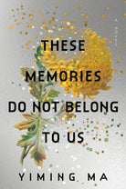 These Memories Do Not Belong to Us: A Constellation Novel―A Dystopian Exploration of Memory Capitalism, Love, and the Struggle for Freedom in a Future Dominated by China―Perfect for Summer Reading cover image