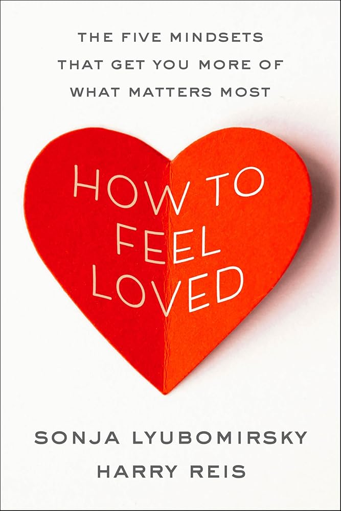 How to Feel Loved: The Five Mindsets That Get You More of What Matters Most cover image
