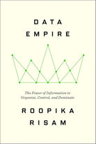 Data Empire: The Power of Information to Organize, Control, and Dominate cover image
