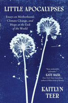 Little Apocalypses: Essays on Motherhood, Climate Change, and Hope at the End of the World cover image