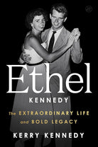 Ethel Kennedy: The Extraordinary Life and Bold Legacy cover image