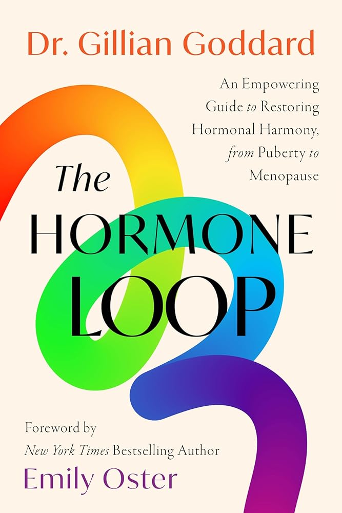 The Hormone Loop: An Empowering Guide to Restoring Hormonal Harmony, from Puberty to Menopause cover image