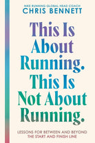 This Is About Running. This Is Not About Running.: Lessons for Between and Beyond the Start and Finish Line – A Philosophy on Resilience, Self-Trust, and Moving Forward cover image