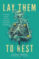 Lay Them to Rest: On the Road with the Cold Case Investigators Who Identify the Nameless cover image