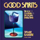 Good Spirits: The Joy of Cocktails and the Stories Behind Them cover image